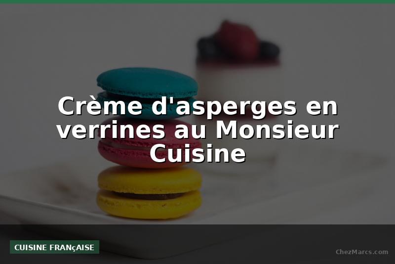 Crème d'asperges en verrines au Monsieur Cuisine
