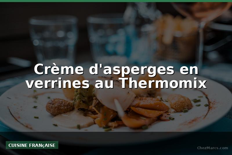 Crème d'asperges en verrines au Thermomix