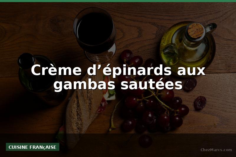 Crème d’épinards aux gambas sautées