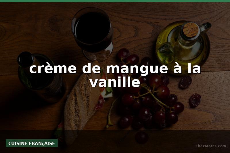 crème de mangue à la vanille