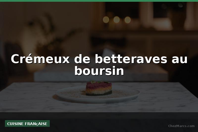 Crémeux de betteraves au boursin