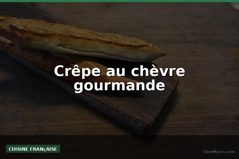 Crêpe au chèvre gourmande