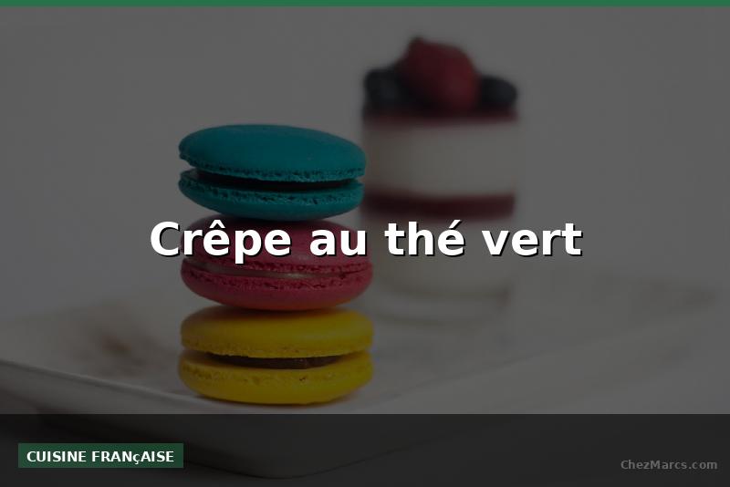 Crêpe au thé vert