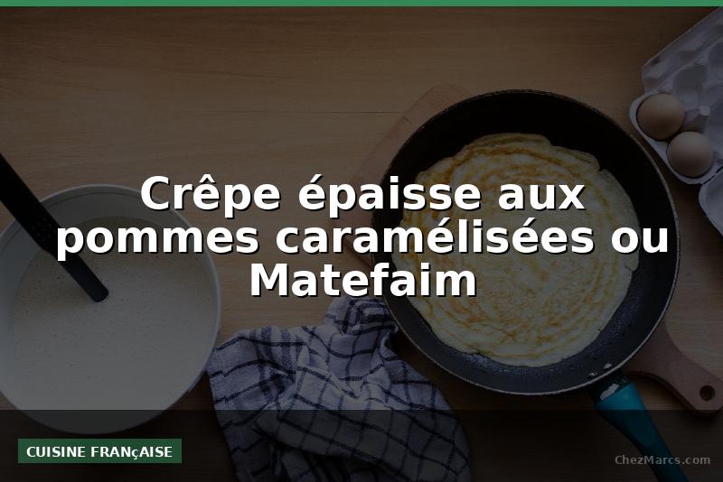 Crêpe épaisse aux pommes caramélisées ou Matefaim