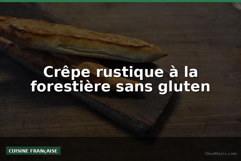 Crêpe rustique à la forestière sans gluten