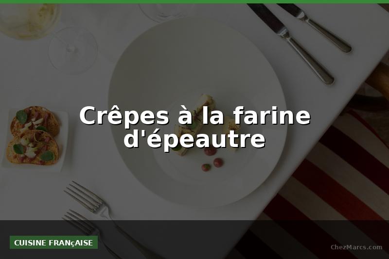 Crêpes à la farine d'épeautre