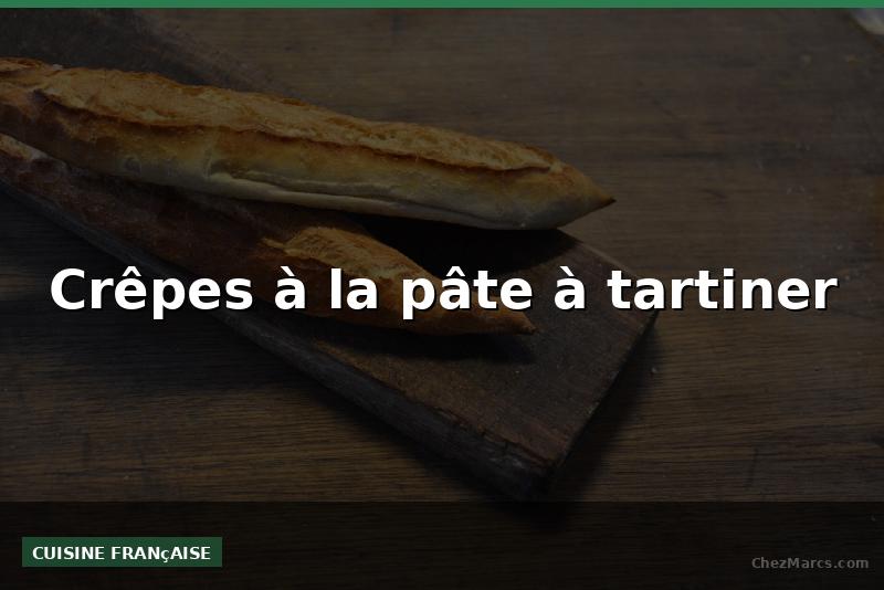 Crêpes à la pâte à tartiner