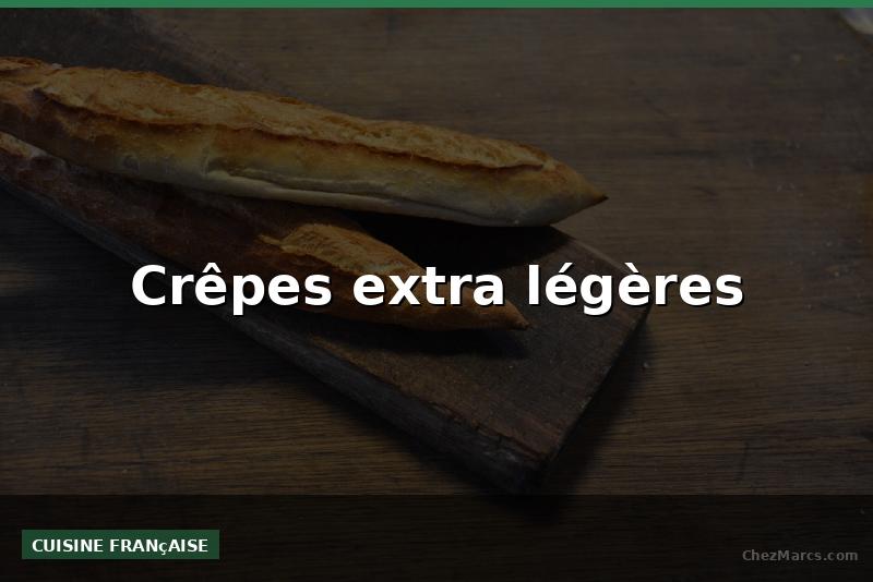 Crêpes extra légères