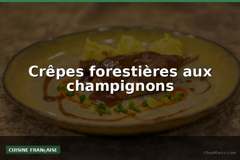 Crêpes forestières aux champignons