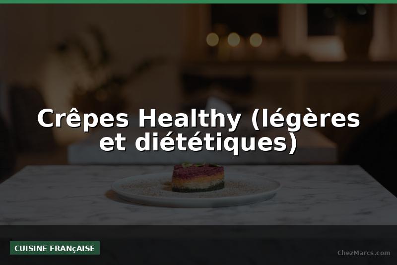 Crêpes Healthy (légères et diététiques)