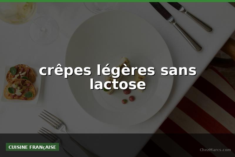 crêpes légères sans lactose