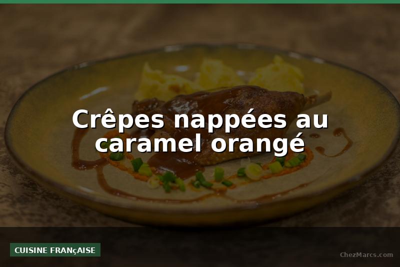 Crêpes nappées au caramel orangé