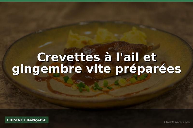 Crevettes à l'ail et gingembre vite préparées