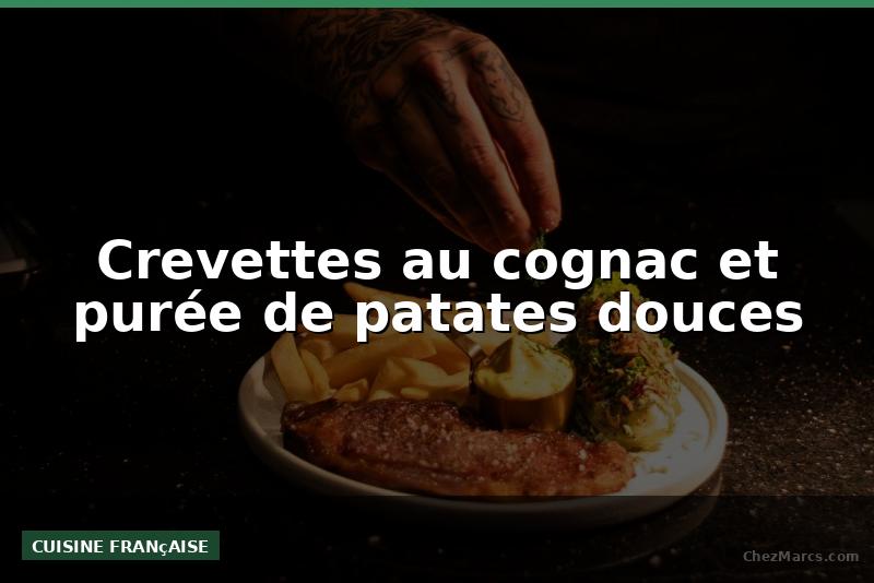 Crevettes au cognac et purée de patates douces