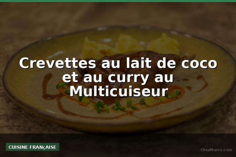 Crevettes au lait de coco et au curry au Multicuiseur