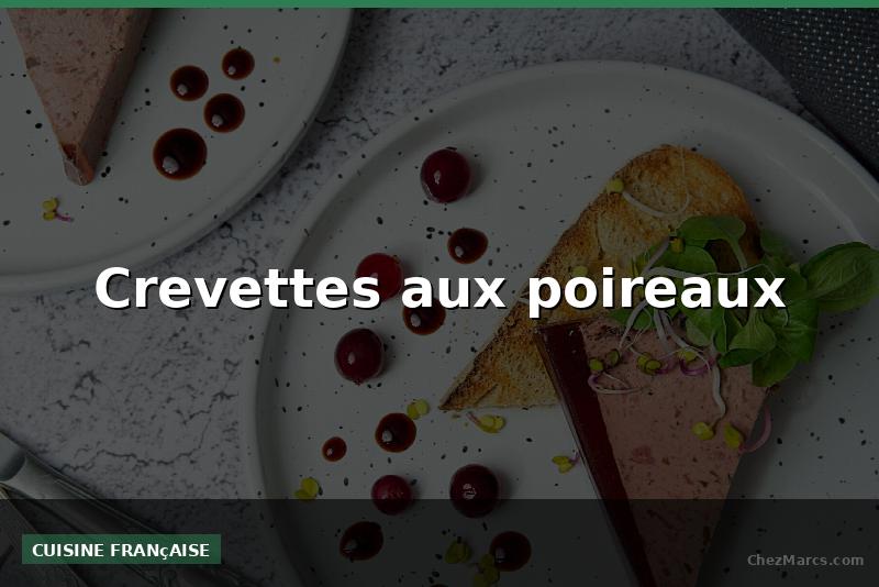 Crevettes aux poireaux