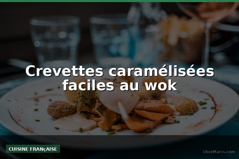 Crevettes caramélisées faciles au wok