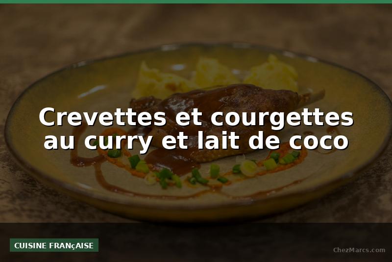 Crevettes et courgettes au curry et lait de coco