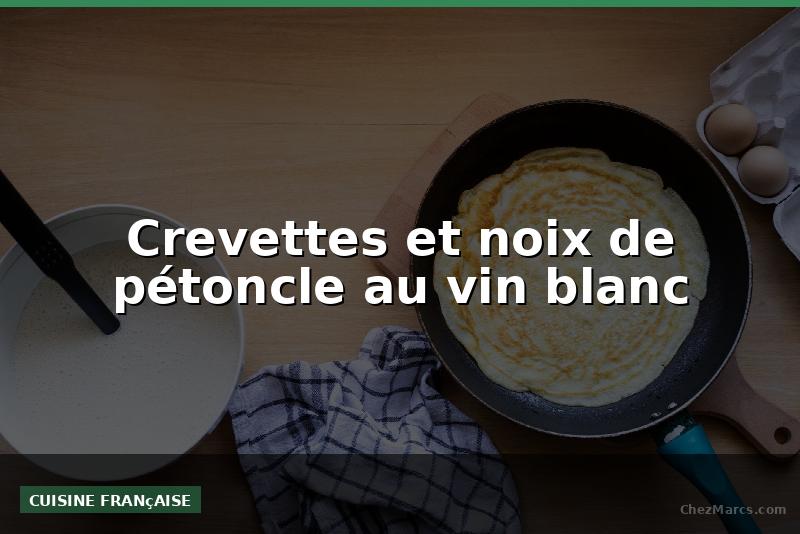 Crevettes et noix de pétoncle au vin blanc