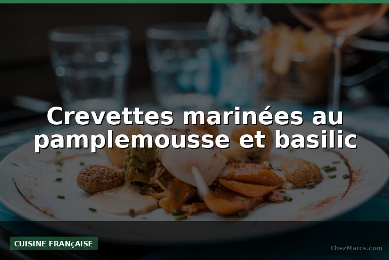 Crevettes marinées au pamplemousse et basilic
