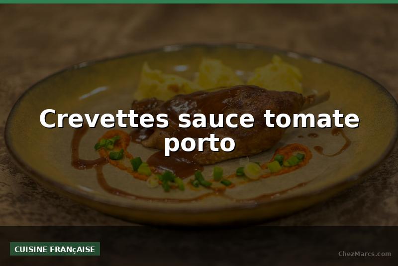 Crevettes sauce tomate porto