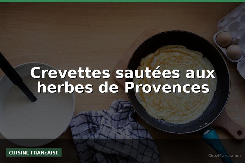 Crevettes sautées aux herbes de Provences