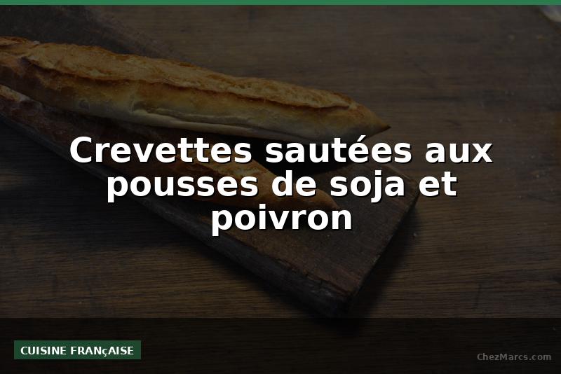 Crevettes sautées aux pousses de soja et poivron