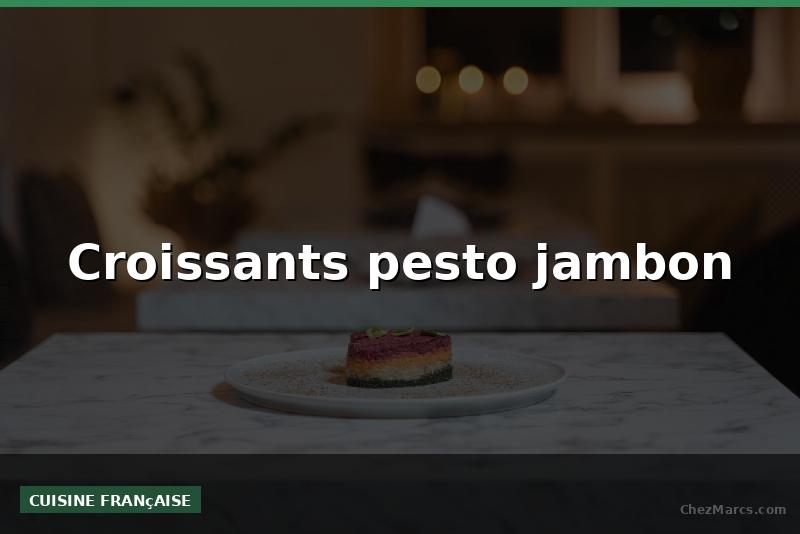 Croissants pesto jambon