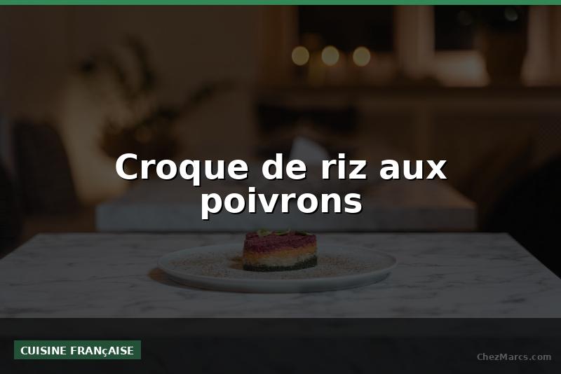 Croque de riz aux poivrons