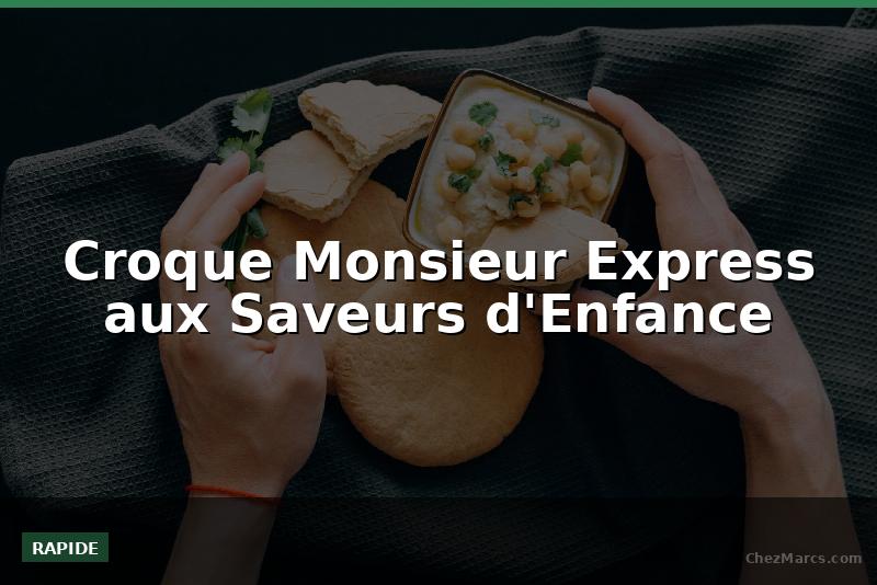 Croque Monsieur Express aux Saveurs d'Enfance