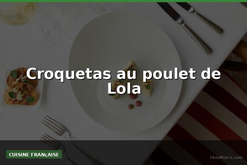 Croquetas au poulet de Lola