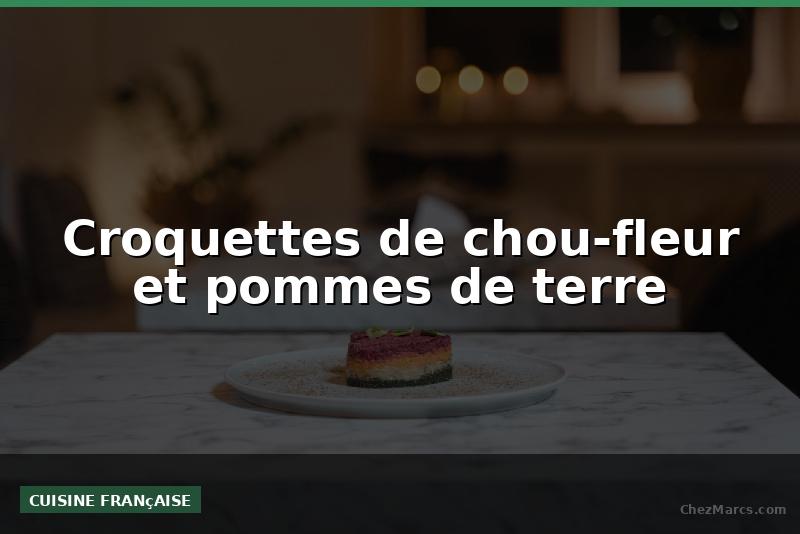 Croquettes de chou-fleur et pommes de terre