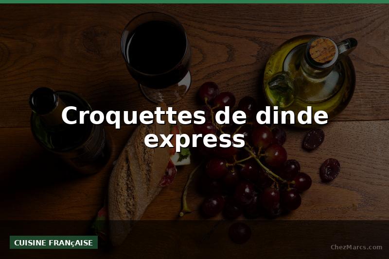 Croquettes de dinde express
