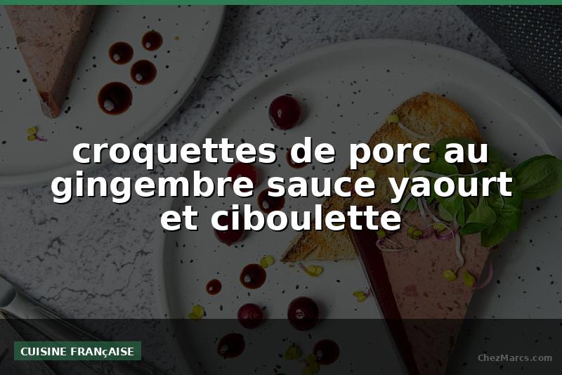 croquettes de porc au gingembre sauce yaourt et ciboulette