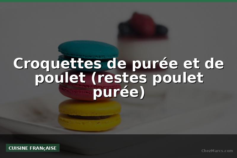Croquettes de purée et de poulet (restes poulet purée)