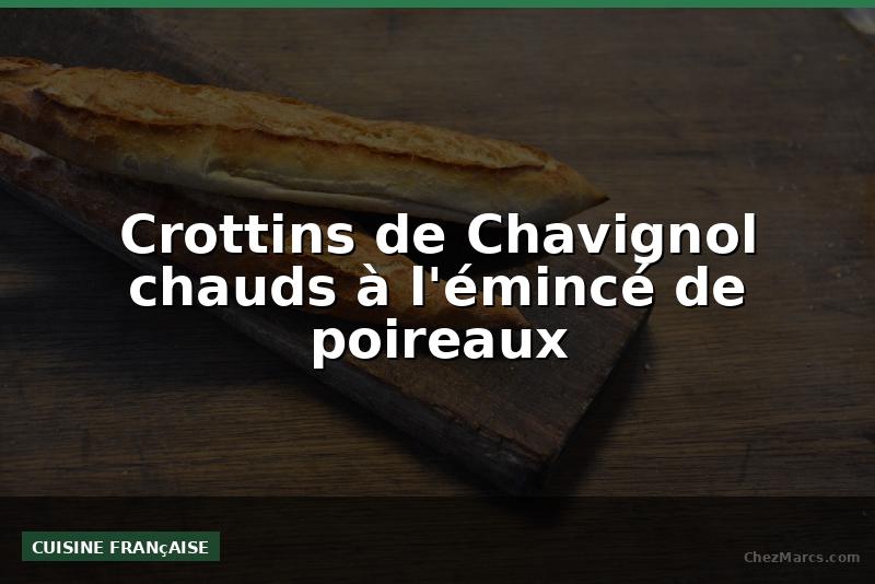 Crottins de Chavignol chauds à l'émincé de poireaux