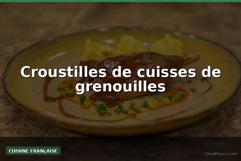 Croustilles de cuisses de grenouilles