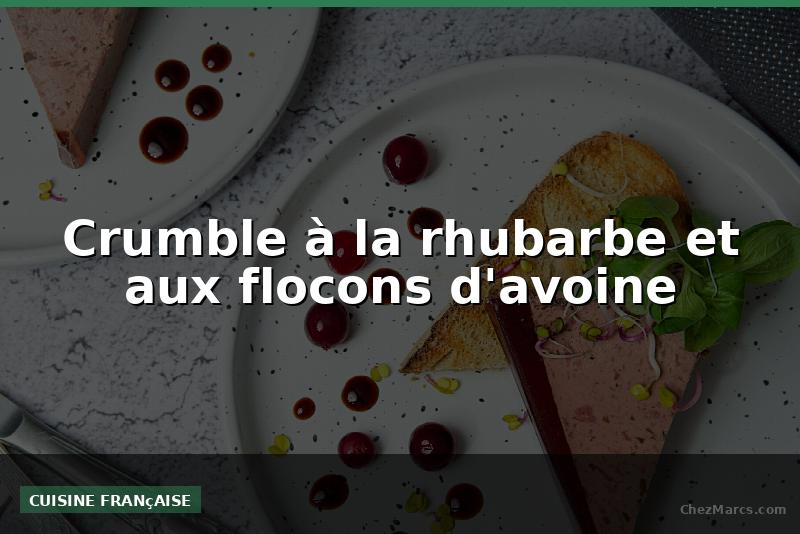 Crumble à la rhubarbe et aux flocons d'avoine