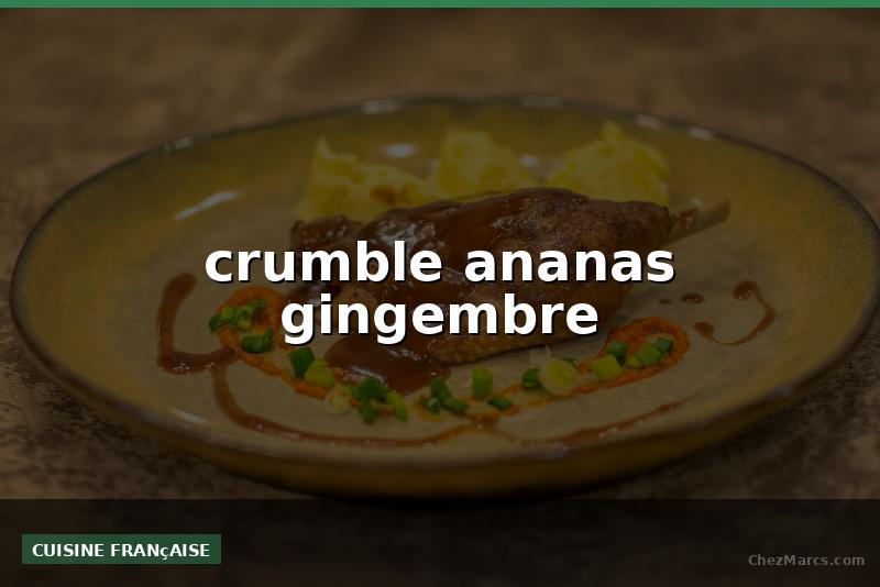 crumble ananas gingembre