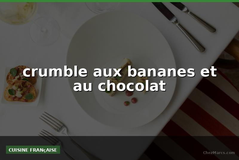 crumble aux bananes et au chocolat