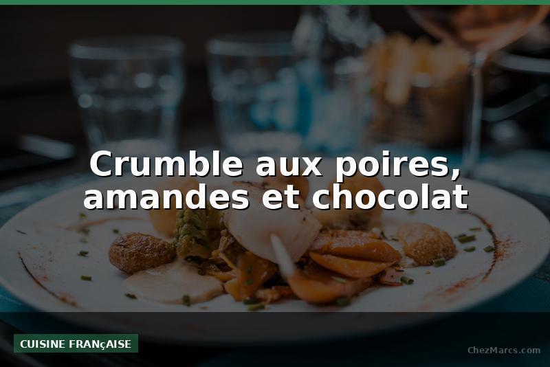 Crumble aux poires, amandes et chocolat