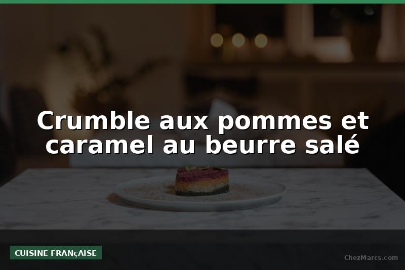 Crumble aux pommes et caramel au beurre salé