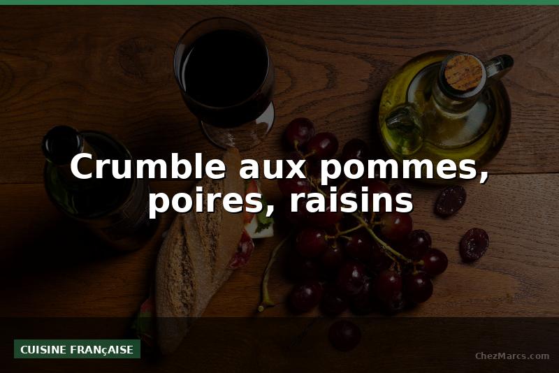 Crumble aux pommes, poires, raisins