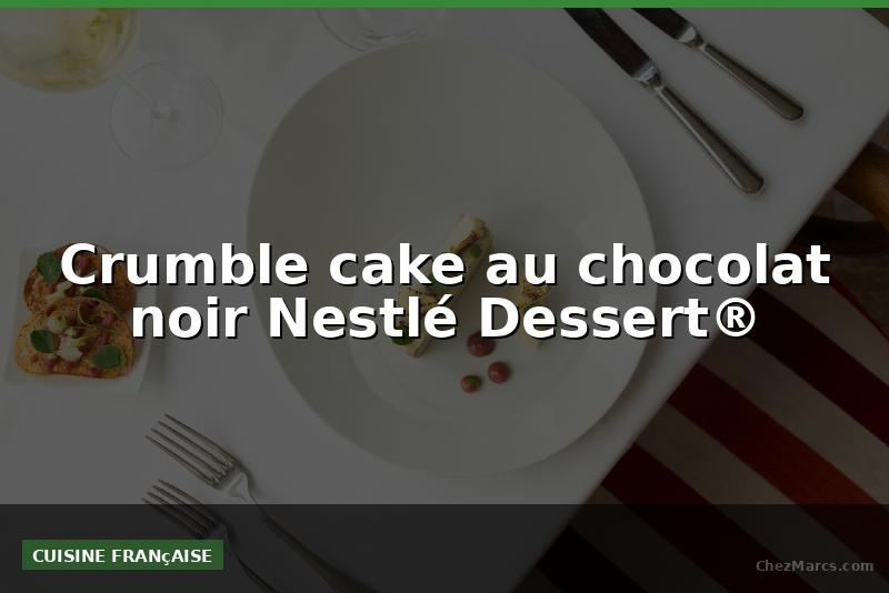 Crumble cake au chocolat noir Nestlé Dessert®