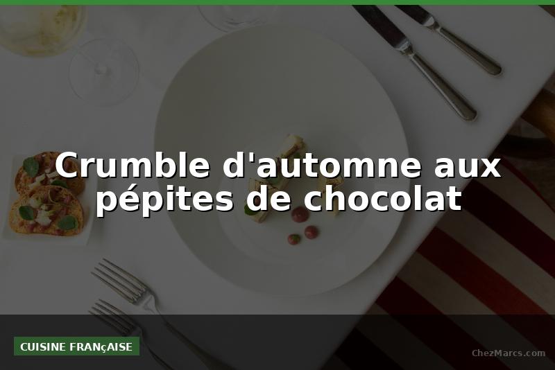 Crumble d'automne aux pépites de chocolat