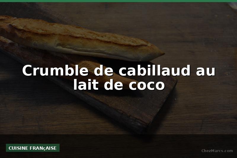 Crumble de cabillaud au lait de coco