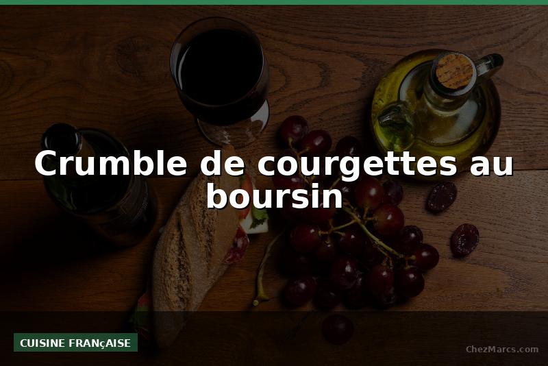 Crumble de courgettes au boursin