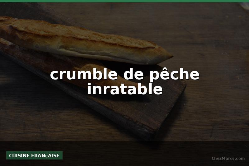 crumble de pêche inratable