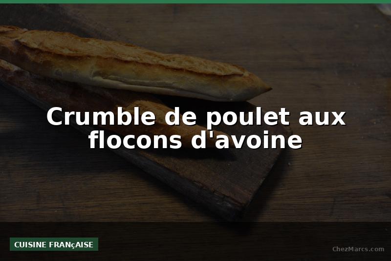 Crumble de poulet aux flocons d'avoine