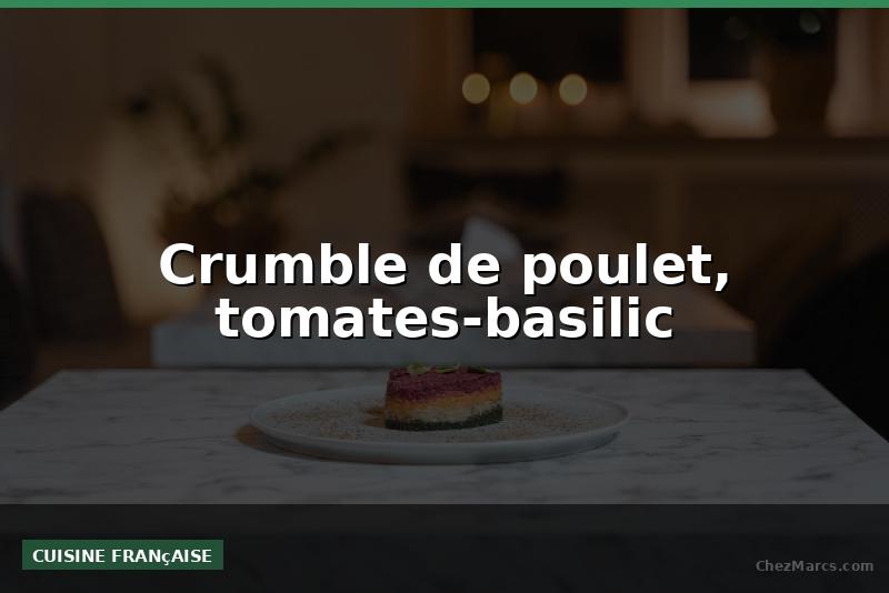 Crumble de poulet, tomates-basilic